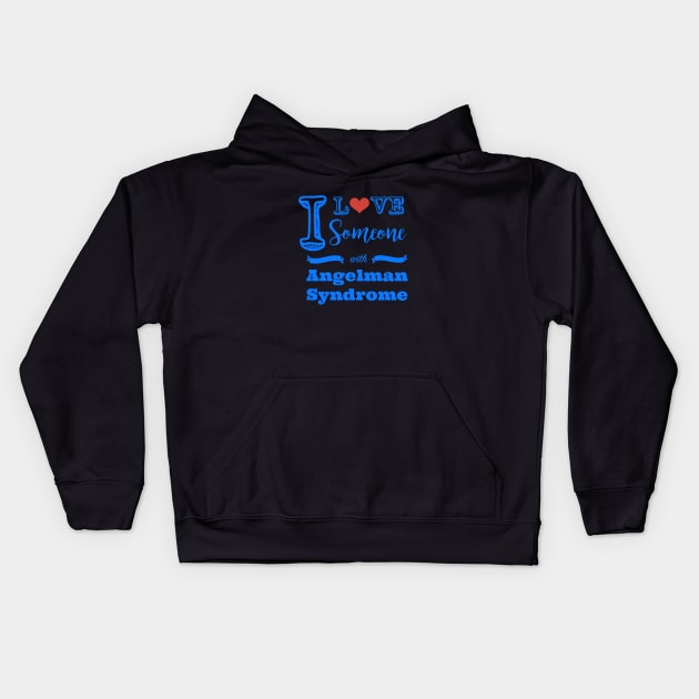 I love someone with Angelman Syndrome Kids Hoodie by Angelman Today